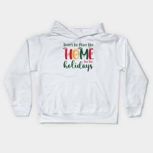 There is No Place Like Home For The Holidays Kids Hoodie